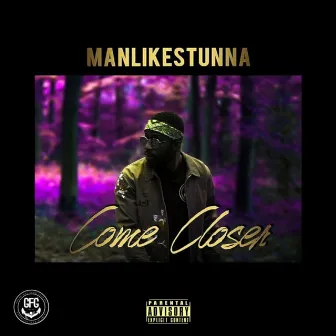 Come Closer by ManLikeStunna