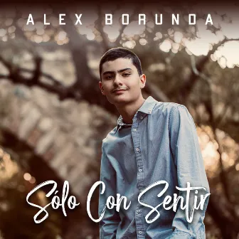 Solo Con Sentir by Alex Borunda