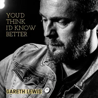 You’d Think I’d Know Better by Gareth Lewis