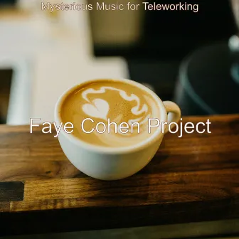 Mysterious Music for Teleworking by Faye Cohen Project