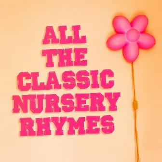 All the Classic Nursery Rhymes (Famous Children's Songs and Nursery Rhymes) by Unknown Artist