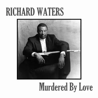 Murdered by Love by Richard Waters