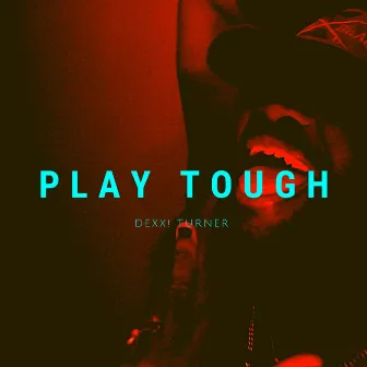 Play Tough by Dexx! Turner