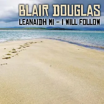 Leanaidh Mi by Blair Douglas