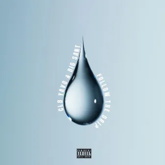 Follow The Drip by CLB Yavo