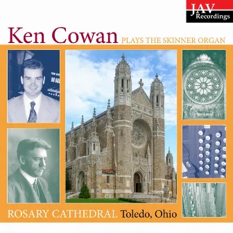 Ken Cowan Plays the Skinner Organ at the Cathedral of Our Lady Queen of the Most Holy Rosary in Toledo, Ohio by Ken Cowan