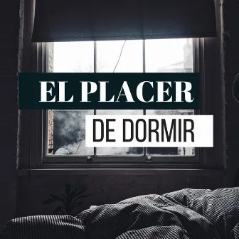 El Placer de Dormir - Musica para Acompañarte en el Proceso de la Relajación y en Descanso Profundo by Unknown Artist