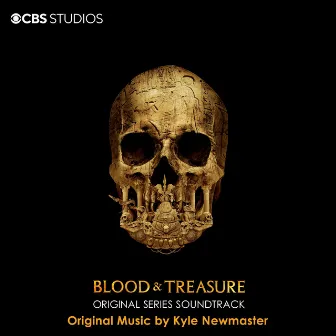 Blood & Treasure (Original Series Soundtrack) by Kyle Newmaster