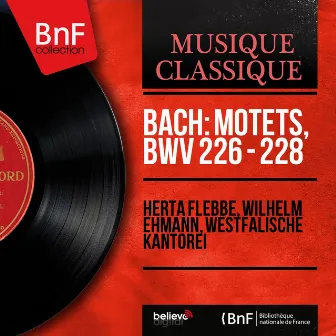 Bach: Motets, BWV 226 - 228 (Mono Version) by Herta Flebbe