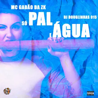 Pal e Água by MC Gabão da ZK