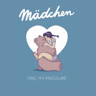 Feel My Pressure by Mädchen