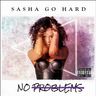 No Problems by Sasha Go Hard