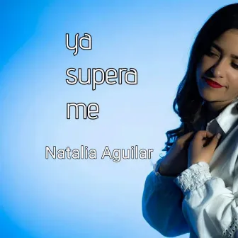 Ya superame by Natalia Aguilar