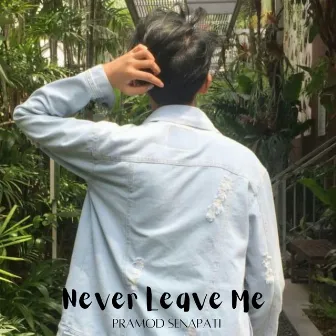 Never Leave Me by Pramod Senapati