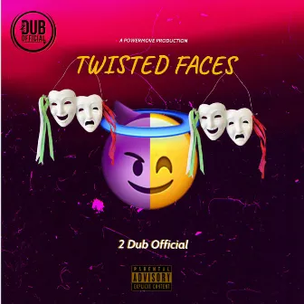 Twisted Faces by 2 Dub Official