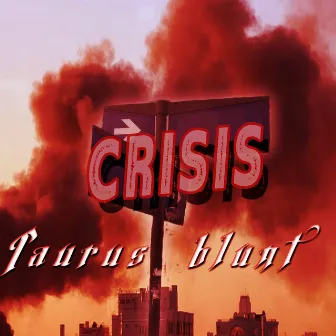 CRISIS by Taurus Blunt