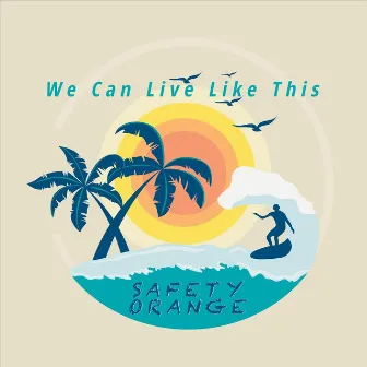 We Can Live Like This by Safety Orange