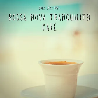 Bossa Nova Tranquility Café by Chill Jazz Days