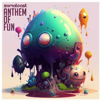 Anthem of Fun by Somatoast