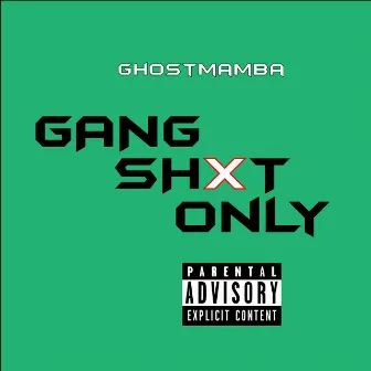 Gang Shxt Only by GHOSTMAMBA