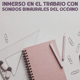 Inmerso En El Trabajo Con Sonidos Binaurales Del Océano by Universo de la música de trabajo