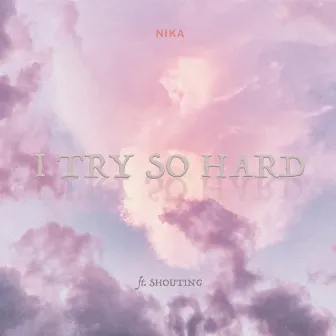 I Try So Hard by Shoutiń