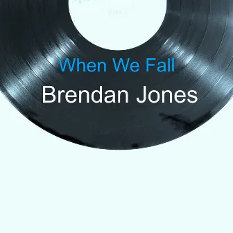 When We Fall by Brendan Jones