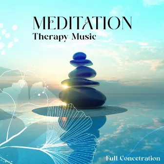 Meditation Therapy Music: Full Concentration – Relaxation Music Zone, Stress Relief, Inner Harmony, Blissful Yoga, Zen Vibrations by Meditation Music!