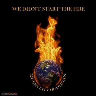 We Didn't Start The Fire by Queen City Hooligan