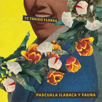 Te Traigo Flores by Pascuala Ilabaca y Fauna