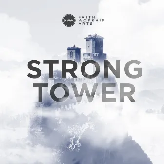 Strong Tower (feat. John Dreher) by Faith Worship Arts