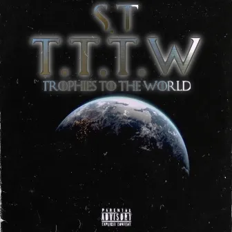 Trophies To The World by S.T