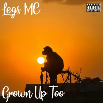 Grown Up Too by Legs Mc