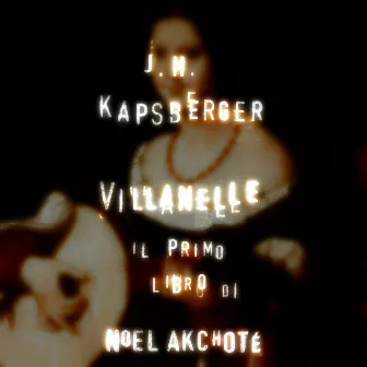 Johannes Hieronymus Kapsberger: Libro primo di villanelle (Arr. for Guitar) by Giovanni Girolamo Kapsberger