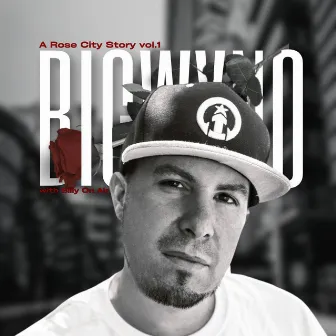 A Rose City Story, Vol. 1 by Big Wyno