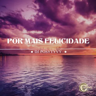 Por Mais Felicidade by Dj Posytyvy