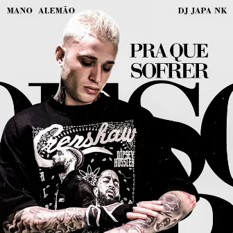 Pra Que Sofrer by Mano Alemão