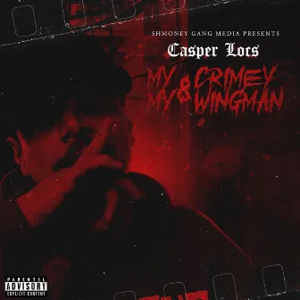 My Crimey & My Wingman by Casper Locs