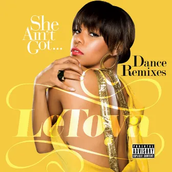 She Ain't Got... Dance Remixes by LeToya