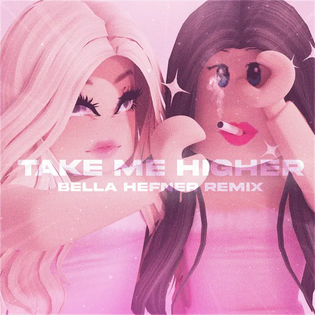 Take Me Higher - Bella Hefner Remix