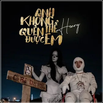 Anh Không Thể Quên Được Em by Henry