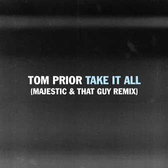 Take It All (Majestic & That Guy Remix) by Tom Prior