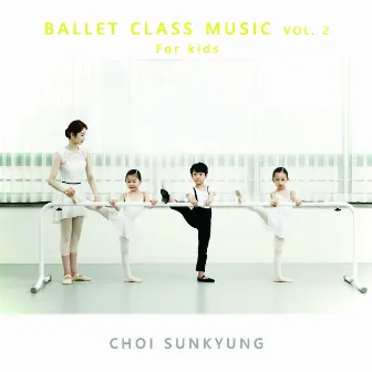 Ballet Class Music Vol. 2 For Kids by 최선경