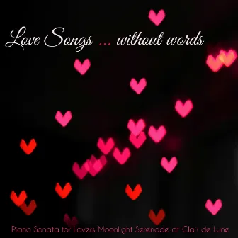 Love Songs...Without Words – Piano Sonata for Lovers Moonlight Serenade at Clair de Lune by Like Chopin