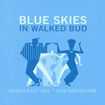 Blue Skies + in Walked Bud by North East Ska Jazz Orchestra