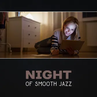 Night of Smooth Jazz – Relaxing Piano Music, Soft Instrumental Relaxation, Evening Chillout, Anti Stress Jazz, Modern Jazz Relax by Night Jazz Party Universe