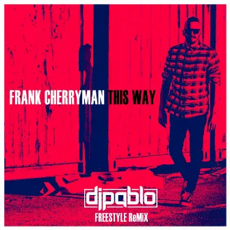 This Way (DjPablo Freestyle Remix) by Frank Cherryman