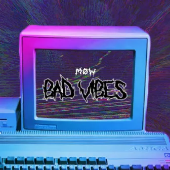 Bad Vibes by MØW