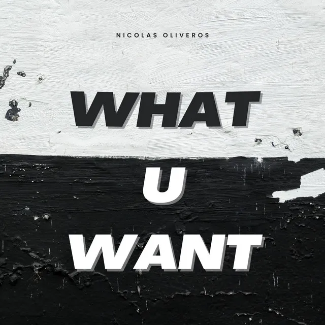 What U Want