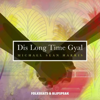 Dis Long Time Gyal by Michael Sean Harris